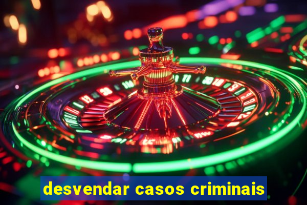 desvendar casos criminais